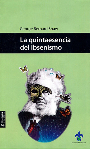 La Quintaesencia Del Ibsenismo, De George Bernard Shaw. Editorial Universidad Veracruzana, Tapa Blanda En Español, 2015