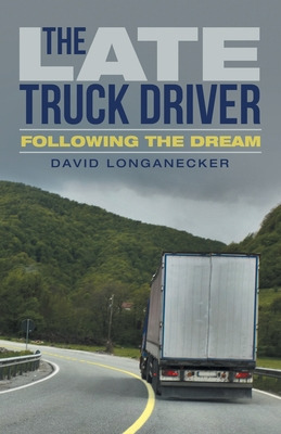 Libro The Late Truck Driver: Following The Dream - Longan...