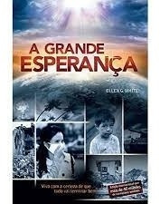 Livro A Grande Esperança - Ellen G. White [2011]