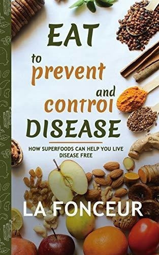 Eat To Prevent And Control Disease (author Signed..., de Fonceur,. Editorial Blurb en inglés