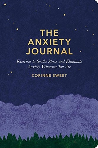 The Anxiety Journal Exercises To Soothe Stress And Eliminate