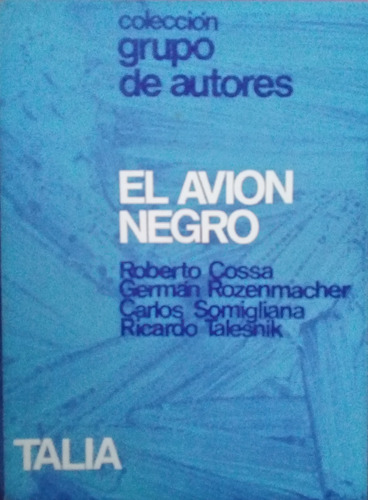 El Avión Negro. Cossa, Rozenmacher, Somigliana, Talesnik