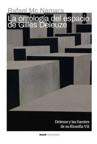 La Ontología Del Espacio De Gilles Deleuze: Deleuze Y Las Fuentes De Su Filosofia Vii, De Rafael Mc Namara. Editorial Ragif, Tapa Blanda En Español, 2022