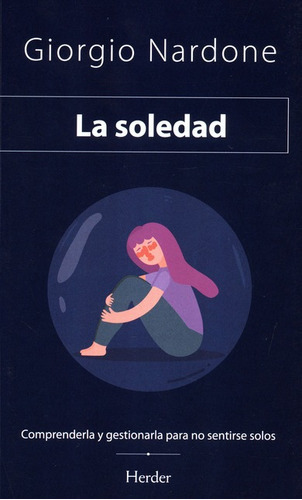 Soledad Comprenderla Y Gestionarla Para No Sentirse Solos, La, De Nardone, Giorgio. Editorial Herder, Tapa Dura En Español, 2021