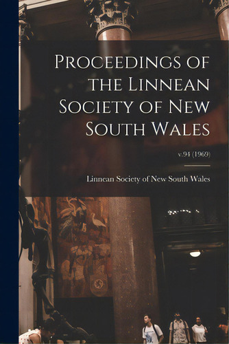 Proceedings Of The Linnean Society Of New South Wales; V.94 (1969), De Linnean Society Of New South Wales. Editorial Legare Street Pr, Tapa Blanda En Inglés