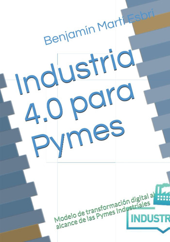 Libro: Industria 4.0 Para Pymes: Modelo De Transformación Al