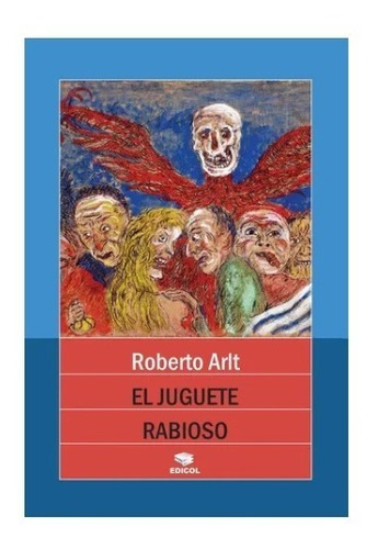 El Juguete Rabioso - Roberto Arlt - Prólogo De Onetti Edicol