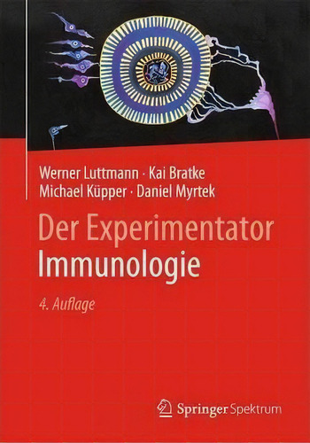 Der Experimentator: Immunologie, De Werner Luttmann. Editorial Springer-verlag Berlin And Heidelberg Gmbh & Co. Kg, Tapa Blanda En Alemán
