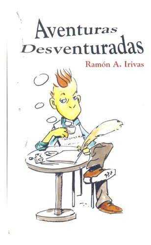 Aventuras Desventuradas, De Irivas, Ramon. Serie N/a, Vol. Volumen Unico. Editorial Bergerac, Tapa Blanda, Edición 1 En Español, 2010