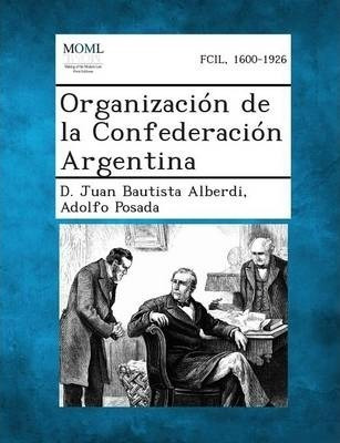 Organizacion De La Confederacion Argentina - D Juan Bauti...