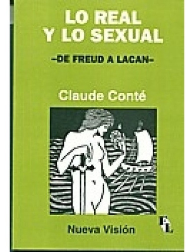 Lo Real Y Lo Sexual. De Freud A Lacan - Conté, Claude (nv)