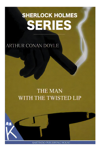The Man With The Twisted Lip, De Doyle, Arthur An. Editorial Createspace, Tapa Blanda En Inglés