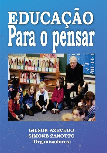 Educação para o pensar: algumas propostas, de Gilson-Simone (Orgs). Série Não aplicável Editora Clube de Autores, capa mole, edição 1 em português, 2021