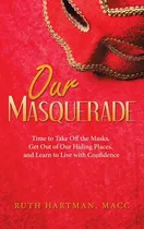 Comprar Libro Our Masquerade: Time To Take Off The Masks, Get Out...
