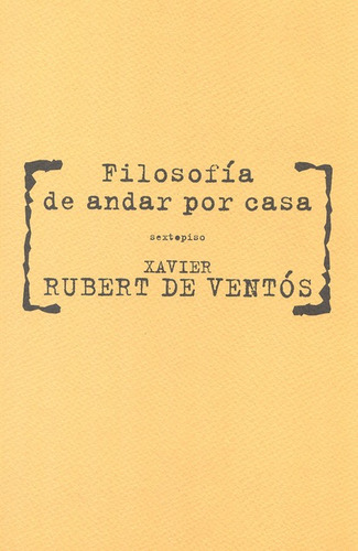Filosofia De Andar Por Casa, De Rubert De Ventós, Xavier. Editorial Sexto Piso, Tapa Blanda, Edición 1 En Español, 2009