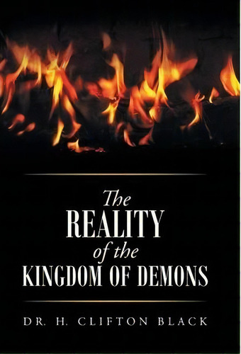 The Reality Of The Kingdom Of Demons, De Dr H Clifton Black. Editorial Westbow Press, Tapa Dura En Inglés