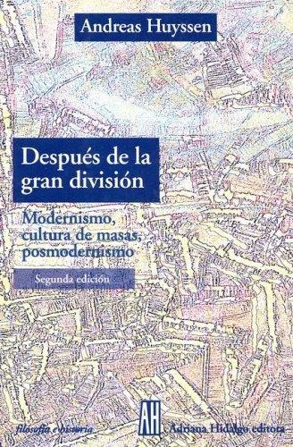 Andreas Huyssen Despúes de la gran división Editorial Adriana Hidalgo