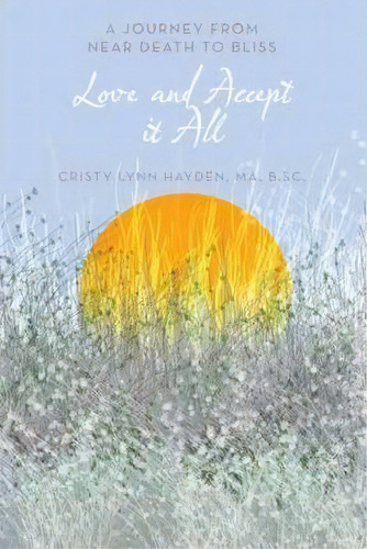 Love And Accept It All, De Cristy Lynn Hayden Ma B Sc. Editorial Balboa Press, Tapa Blanda En Inglés