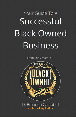 Your Guide To A Successful Black Owned Business: From The Creator Of The Official Seal Of Black O..., De Campbell, D. Brandon. Editorial Synergy Books Pub, Tapa Blanda En Inglés
