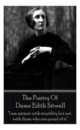 The Poetry Of Dame Edith Sitwell: I Am Patient With Stupidity But Not With Those Who Are Proud Of It. , De Sitwell, Dame Edith. Editorial Portable Poetry, Tapa Blanda En Inglés