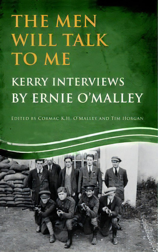 The Men Will Talk To Me: Kerry Interviews By Ernie O'malley Edited By Cormac K H O'malley And Tim..., De Cormac K. H. O'malley. Editorial Mercier Press Ltd, Tapa Blanda En Inglés