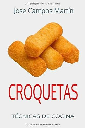 Croquetas. Tecnicas De Cocina. Escuela De Cocina..., de Campos Martín, J. Editorial Independently Published en español