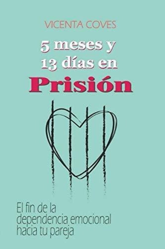 5 Meses Y 13 Dias En Prision El Fin De La..., de COVES, VICENTA. Editorial Independently Published en español