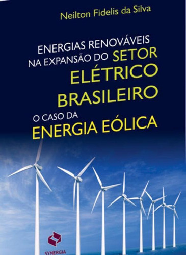 Energias Renovaveis Na Expansao Do Setor Eletrico Brasileiro, De Silva, Neilton F. Da. Editora Synergia, Capa Mole Em Português