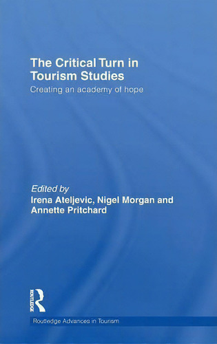 The Critical Turn In Tourism Studies, De Irena Ateljevic. Editorial Taylor Francis Ltd, Tapa Dura En Inglés