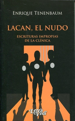 Lacan, El Nudo: Escrituras Impropias De La Clinica, De Tenenbaum, Enrique. Editorial Letra Viva, Edición 1 En Español