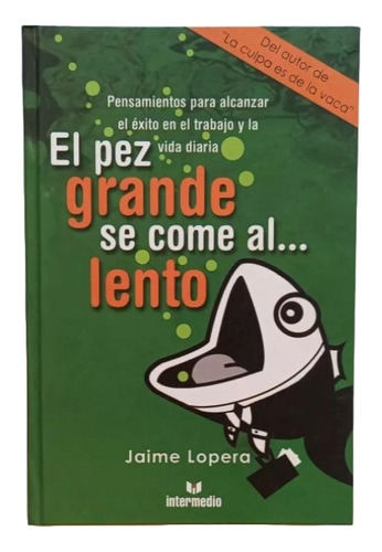 El Pez Grande Se Come Al Lento Libro De Jaime Lopera