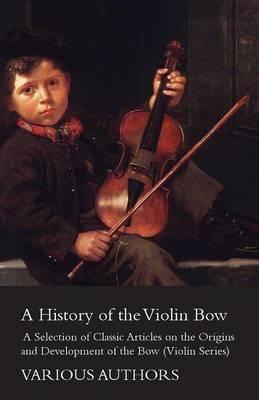 Libro A History Of The Violin Bow - A Selection Of Classi...