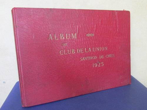 Libro Album Club De La Union Santiago Año 1925  Escaso