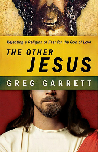 The Other Jesus: Rejecting A Religion Of Fear For The God Of Love, De Garrett, Greg. Editorial Westminster Pr, Tapa Blanda En Inglés