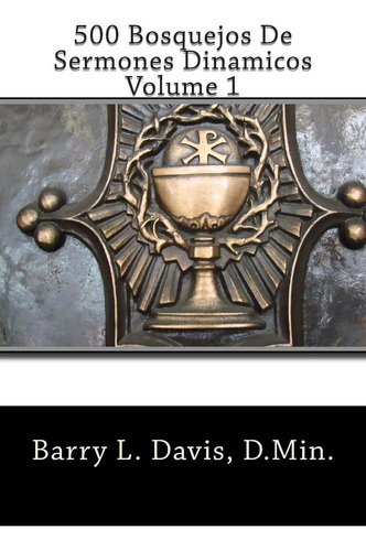 500 Bosquejos De Sermones Dinamicos -- Volume 1 (span, De Davis, Barry L., Vol. 1. Editorial Createspace Independent Publishing Platform, Tapa Blanda En Español