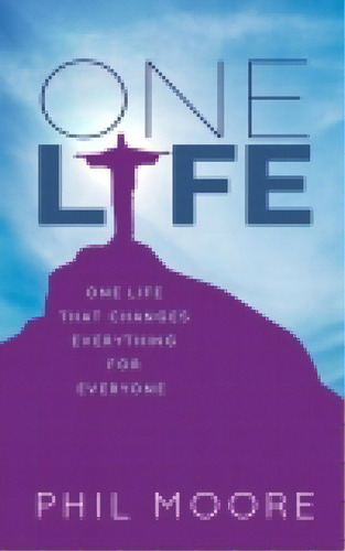 One Life: How One Life Changed Everything For Everybody, De Moore, Phil. Editorial Monarch Books, Tapa Blanda En Inglés