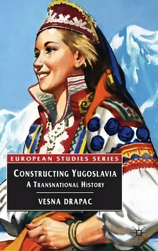 Constructing Yugoslavia, De Vesna Drapac. Editorial Macmillan Education Uk, Tapa Blanda En Inglés