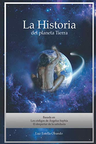 La Historia Del Planeta Tierra: Los Codigos De Angelus Sophi