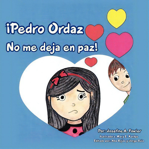 Pedro Ordaz No Me Deja En Paz!, De Josefine A. Fowler., Vol. 1. Editorial Authorhouse, Tapa Blanda En Español