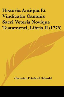 Libro Historia Antiqua Et Vindicatio Canonis Sacri Veteri...