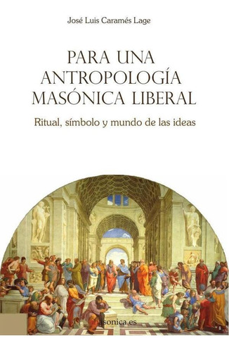 Para Una Antropología Masónica Liberal - José Luis Caramé...