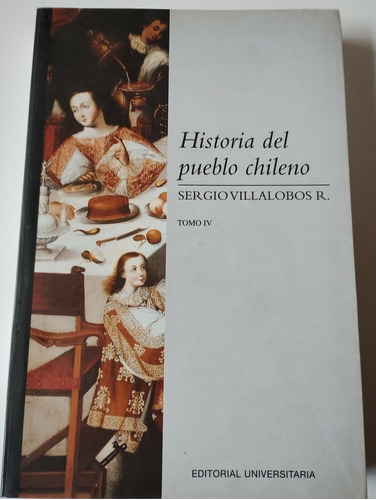 Historia Del Pueblo Chileno. Tomo Iv Sergio Villalobos 