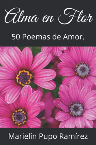 Libro:  Alma En Flor: 50 Poemas De Amor. (spanish Edition)