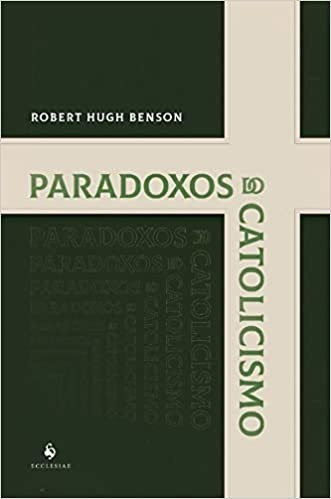 Livro Paradoxos Do Catolicismo Benson, Robert Hug