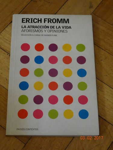 Erich Fromm. La Atracción De La Vida. Aforismos Y Opin&-.