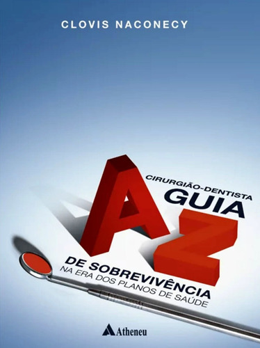 Cirurgião dentista - guia A a Z de sobrevivência, de Souza, Clóvis Naconecy de. Editora Atheneu Ltda, capa mole em português, 2009