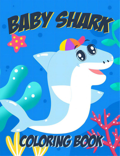 Baby Shark Coloring Book For Kids Ages 4-10: With 50+ A4 Coloring Pages For Boys And Girls, De , Spaceman. Editorial Lulu Pr, Tapa Blanda En Inglés