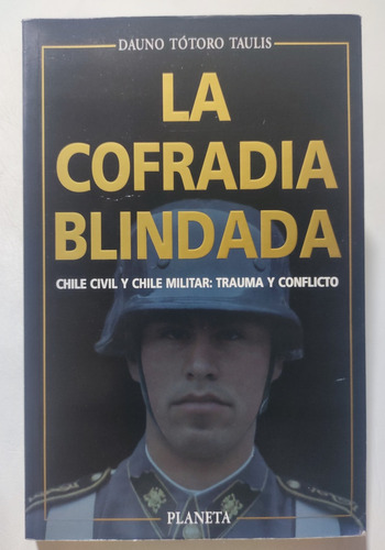 La Cofradía Blindada. Chile Civil Y Militar. Dauno Tótoro  (Reacondicionado)