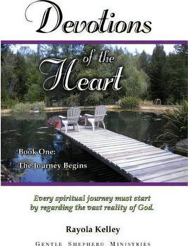 Devotions Of The Heart Book One: The Journey Begins, De Rayola Kelley. Book One, Vol. 1. Editorial Hidden Manna Publications, Tapa Blanda En Inglés