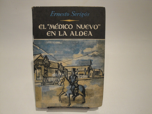 El  Medico Nuevo  En La Aldea - Ernesto Sergios